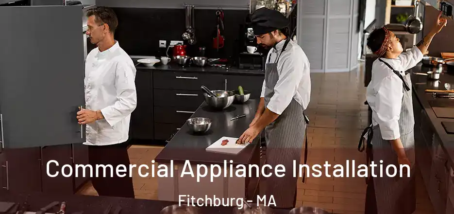 Commercial Appliance Installation Fitchburg - MA