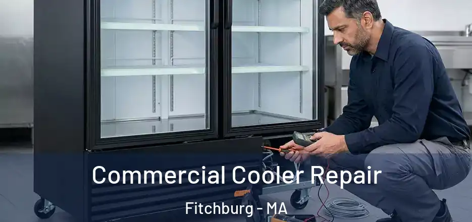  Commercial Cooler Repair Fitchburg - MA