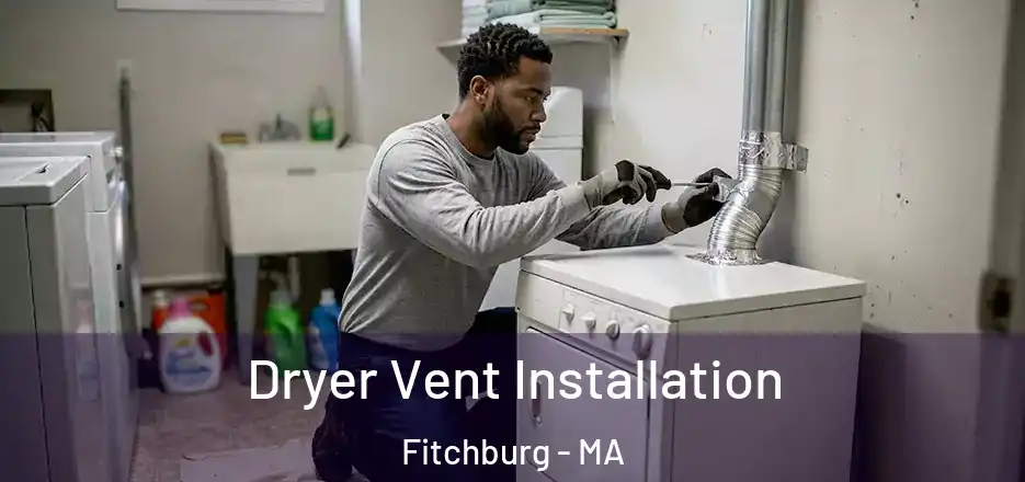 Dryer Vent Installation Fitchburg - MA