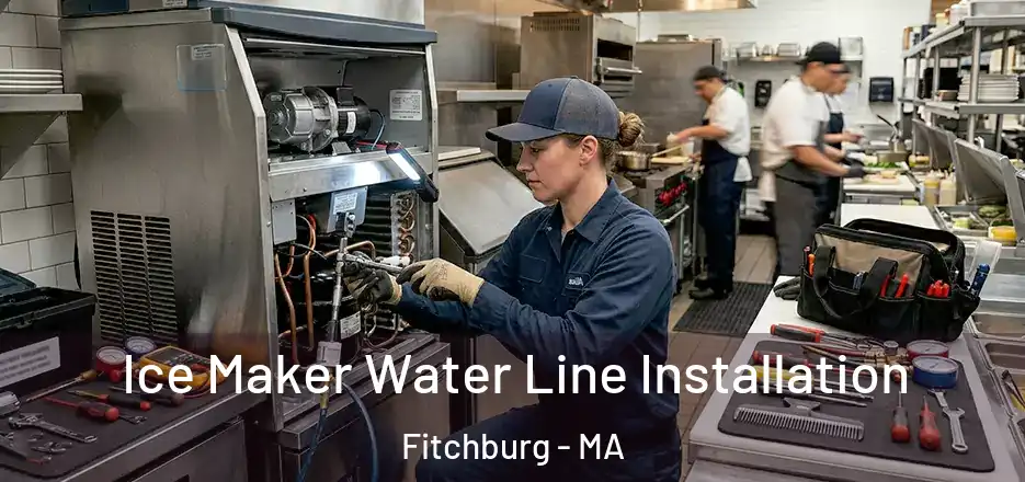 Ice Maker Water Line Installation Fitchburg - MA