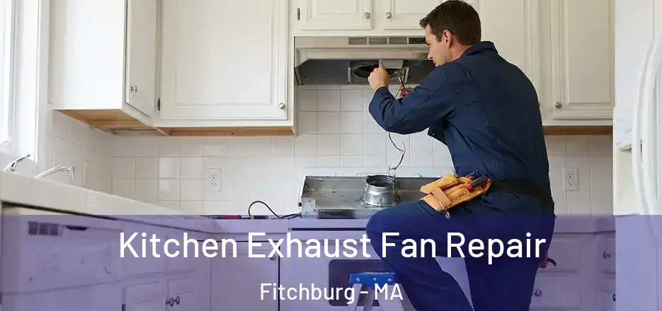  Kitchen Exhaust Fan Repair Fitchburg - MA