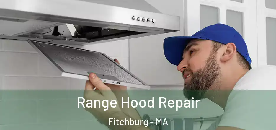 Range Hood Repair Fitchburg - MA