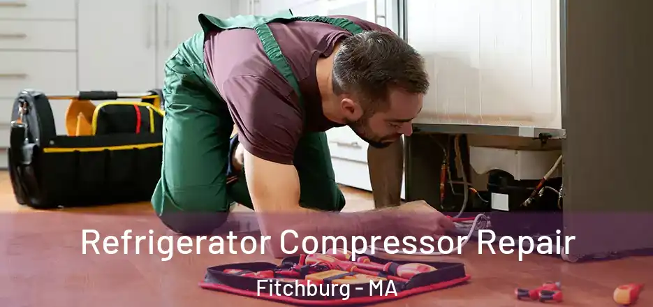  Refrigerator Compressor Repair Fitchburg - MA