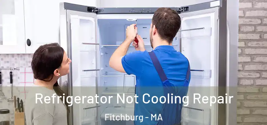 Refrigerator Not Cooling Repair Fitchburg - MA