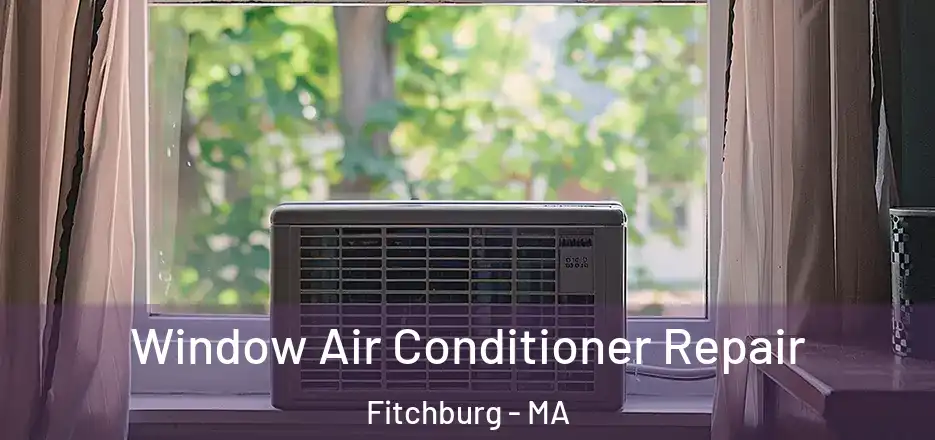 Window Air Conditioner Repair Fitchburg - MA